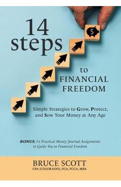 Coperta cărții '14 Steps to Financial Freedom: Simple Strategies to Grow, Protect, and Sow Your Money at Any Age - Bruce Scott'