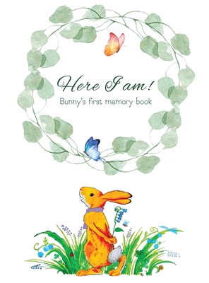 Here I Am - Bunny's Baby Memory Book: Beautiful Baby Journal for First Five Years - Tammy Lempert