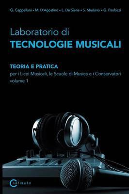 Laboratorio Di Tecnologie Musicali - Teoria E Pratica Per I Licei Musicali, Le Scuole Di Musica E I Conservatori - Volume 1 - D'agostino M. Cappellani G.