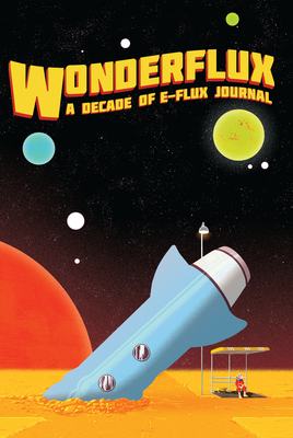 Wonderflux: A Decade of E-Flux Journal - Julieta Aranda
