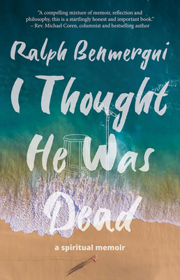 I Thought He Was Dead: A Spiritual Memoir - Ralph Benmergui