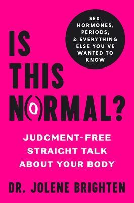 Is This Normal?: Judgment-Free Straight Talk about Your Body - Jolene Brighten