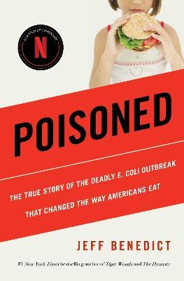 Poisoned: The True Story of the Deadly E. Coli Outbreak That Changed the Way Americans Eat - Jeff Benedict