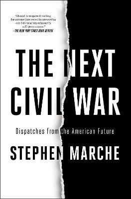 The Next Civil War: Dispatches from the American Future - Stephen Marche