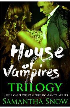 Coperta cărții 'The House Of Vampires Trilogy - Samantha Snow'