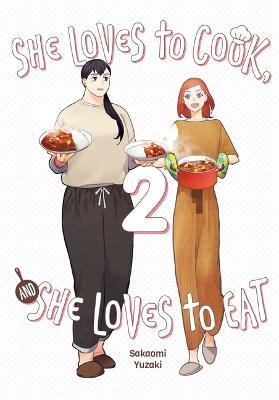 She Loves to Cook, and She Loves to Eat, Vol. 2 - Sakaomi Yuzaki