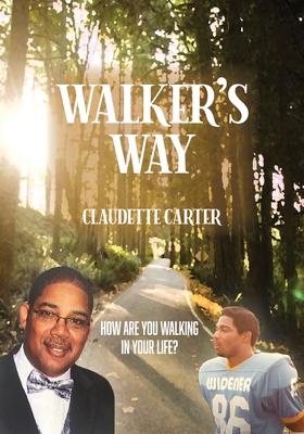 Walker's Way: How Are You Walking In Your Life? - Claudette Carter