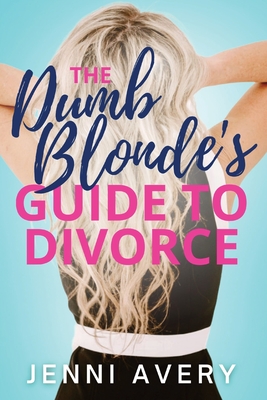 The Dumb Blonde's Guide to Divorce - Jenni Avery