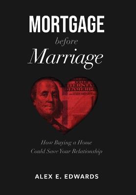 Mortgage Before Marriage - Alex E. Edwards