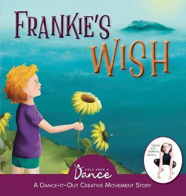 Frankie's Wish: A Wander in the Wonder (A Dance-It-Out Creative Movement Story) - Once Upon A. Dance