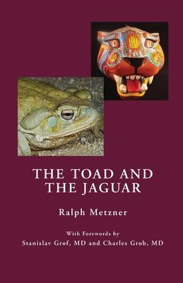 The Toad and the Jaguar: A Field Report of Underground Research on a Visionary Medicine Bufo alvarius and 5-methoxy-dimethyltryptamine - Ralph Metzner