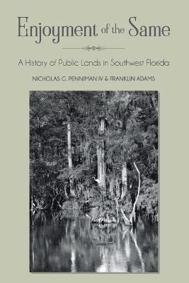 Enjoyment of the Same: A History of Public Lands in Southwest Florida - Nicholas Penniman