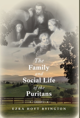 The Family and Social Life of the Puritans - Ezra Hoyt Byington
