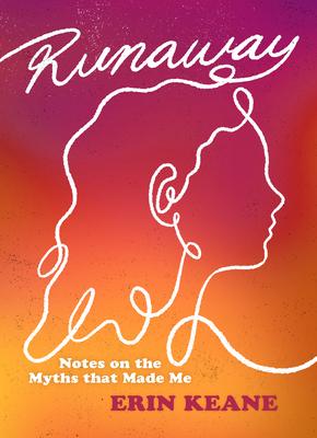 Runaway: Notes on the Myths That Made Me - Erin Keane