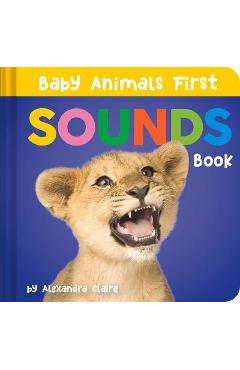 Poza produsului Baby Animals First Sounds Book - Alexandra Claire