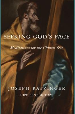 Seeking God's Face: Meditations for the Church Year - Joseph Ratzinger