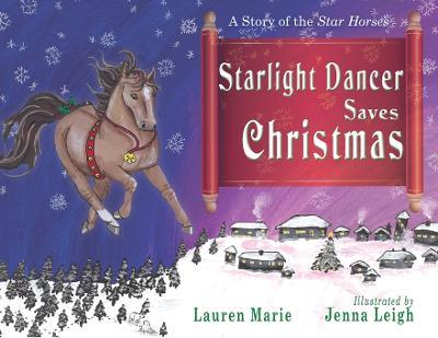 Starlight Dancer Saves Christmas: A Story of the Star Horses - Lauren Marie