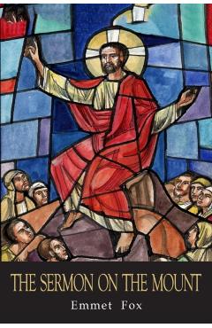 The Sermon on the Mount: The Key to Success in Life: - Emmet Fox