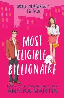 Most Eligible Billionaire: an enemies-to-lovers romantic comedy - Annika Martin