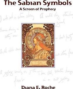 The Sabian Symbols: A Screen of Prophecy - Diana E. Roche