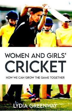 Poza produsului Women and Girls' Cricket: How We Can grow The Game Together - Lydia Greenway