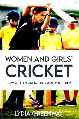Women and Girls' Cricket: How We Can grow The Game Together - Lydia Greenway
