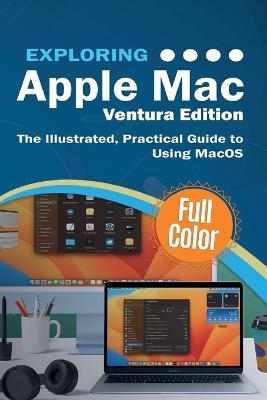 Exploring Apple Mac Ventura Edition: The Illustrated, Practical Guide to Using MacOS - Kevin Wilson