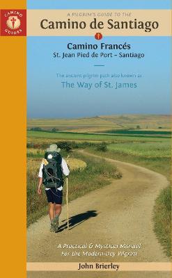 A Pilgrim's Guide to the Camino de Santiago (Camino Franc�s): St. Jean Pied de Port - Santiago de Compostela - John Brierley