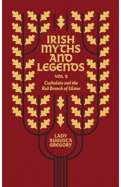 Irish Myths and Legends Vol 2: Cuchulain and the Red Branch of Ulster - Augusta Gregory