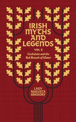 Irish Myths and Legends Vol 2: Cuchulain and the Red Branch of Ulster - Augusta Gregory
