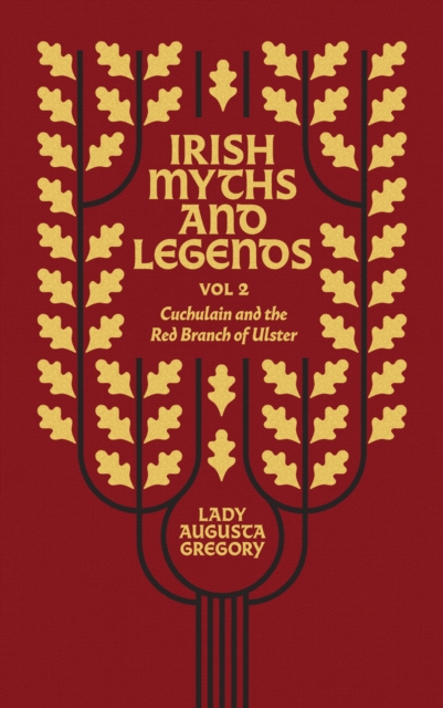 Irish Myths and Legends Vol 2: Cuchulain and the Red Branch of Ulster - Augusta Gregory