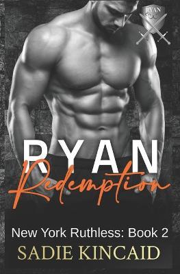 Ryan Redemption: A Dark Mafia Reverse Harem. Book 2 in New York Ruthless Series - Sadie Kincaid
