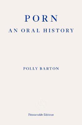 Porn: : An Oral History - Polly Barton