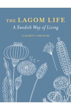 The Lagom Life: A Swedish Way of Living - Elisabeth Carlsson