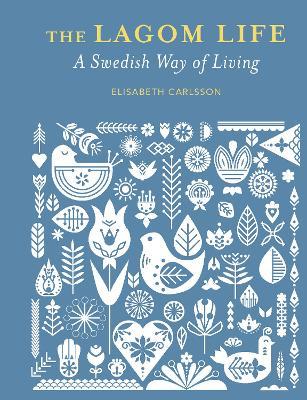 The Lagom Life: A Swedish Way of Living - Elisabeth Carlsson