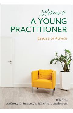 Letters to a Young Practitioner: Essays of Advice - Anthony G. James