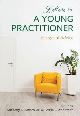 Letters to a Young Practitioner: Essays of Advice - Anthony G. James