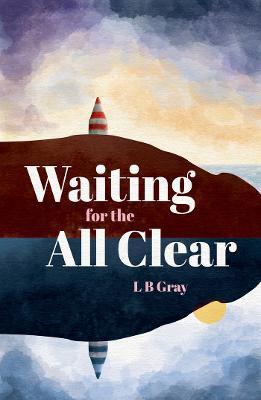 Waiting for the All Clear - L. B. Gray