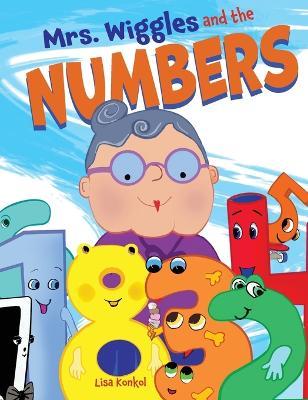Mrs. Wiggles and the Numbers: Counting Book for Children, Math Read Aloud Picture Book - Lisa Konkol