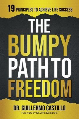 Bumpy Path to Freedom, 19 Principles to Achieve Life Success - Guillermo Castillo