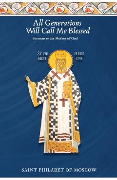 All Generations Will Call Me Blessed: Sermons on the Mother of God - St Philaret Of Moscow