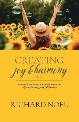 Creating Joy and Harmony - Volume 1 - Richard Noel