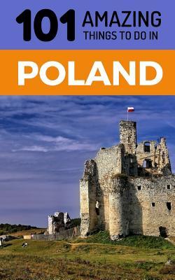 101 Amazing Things to Do in Poland: Poland Travel Guide - 101 Amazing Things