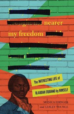 Nearer My Freedom: The Interesting Life of Olaudah Equiano by Himself - Monica Edinger