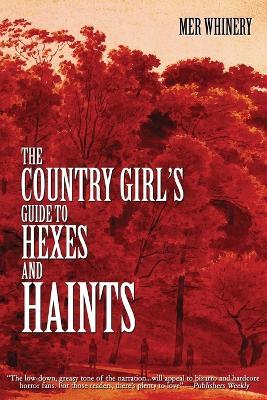 The Country Girl's Guide to Hexes and Haints - Mer Whinery