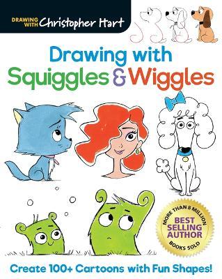 Drawing with Squiggles & Wiggles: Create 100+ Cartoons with Fun Shapes! - Christopher Hart