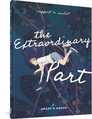 The Extraordinary Part: Book One: Orsay's Hands - Florent Ruppert