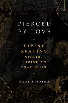 Pierced by Love: Divine Reading with the Christian Tradition - Hans Boersma