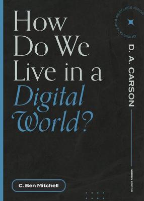 How Do We Live in a Digital World? - C. Ben Mitchell