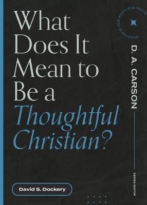 What Does It Mean to Be a Thoughtful Christian? - David S. Dockery